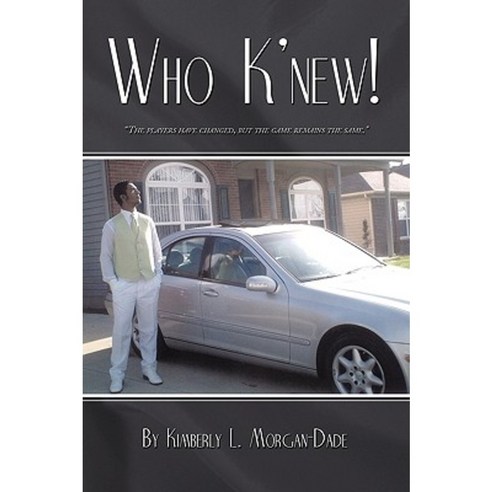 Who K''New!: The Players Have Changed But the Game Remains the Same Paperback, Authorhouse