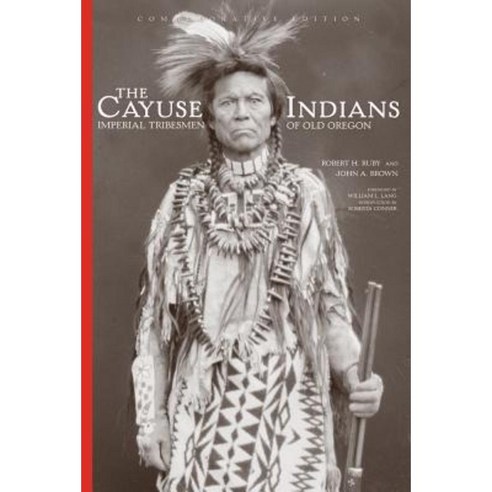 The Cayuse Indians: Imperial Tribesmen of Old Oregon Hardcover, University of Oklahoma Press