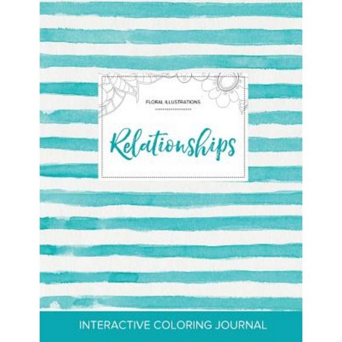 Adult Coloring Journal: Relationships (Floral Illustrations Turquoise Stripes) Paperback, Adult Coloring Journal Press