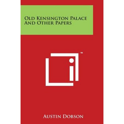Old Kensington Palace and Other Papers Paperback, Literary Licensing, LLC