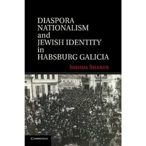 Diaspora Nationalism and Jewish Identity in Habsburg Galicia Paperback, Cambridge University Press