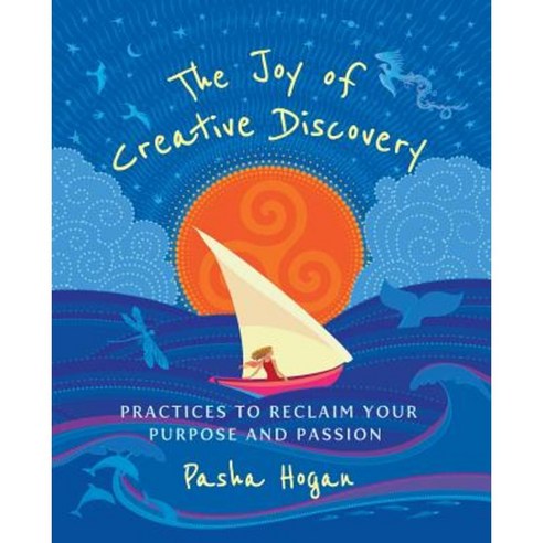 The Joy of Creative Discovery: Practices to Reclaim Your Purpose and Passion Paperback, Emerald Flame Publishing