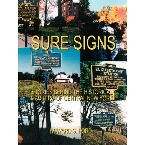 Sure Signs: Stories Behind the Historical Markers of Central New York: Central New York Paperback, Authorhouse