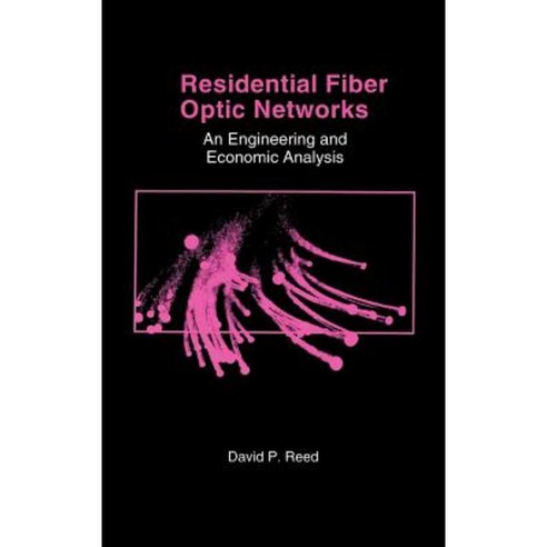 Residential Fiber Optic Networks: An Engineering and Economic Analysis Hardcover, Artech House Publishers