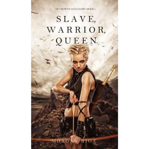 Slave Warrior Queen (of Crowns and Glory--Book 1) Hardcover, Morgan Rice