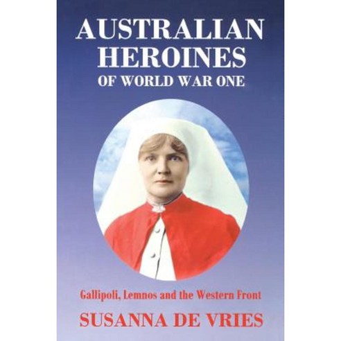 Australian Heroines of World War One Paperback, Pirgos Press