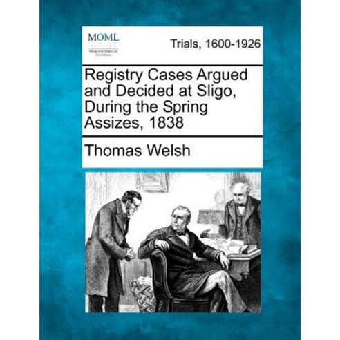 Registry Cases Argued and Decided at Sligo During the Spring Assizes 1838 Paperback, Gale Ecco, Making of Modern Law