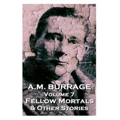 A.M. Burrage - Fellow Mortals & Other Stories: Classics from the Master of Horror Paperback, Burrage Publishing
