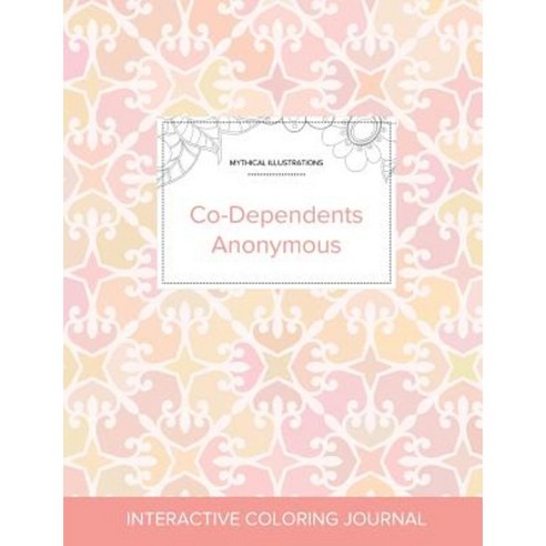 Adult Coloring Journal: Co-Dependents Anonymous (Mythical Illustrations Pastel Elegance) Paperback, Adult Coloring Journal Press