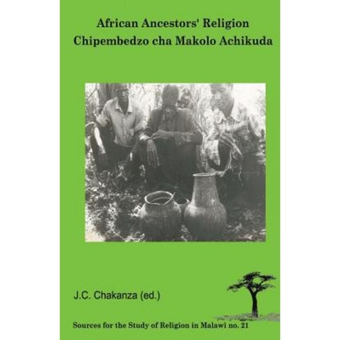 African Ancestors Religion. Chipembedzo Cha Makolo Achikuda Paperback, Kachere Series