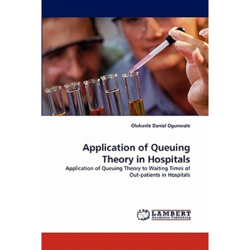 Application of Queuing Theory in Hospitals Paperback, LAP Lambert Academic Publishing