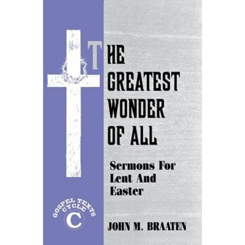 The Greatest Wonder of All: Sermons for Lent and Easter: Gospel Texts: Cycle C Paperback, CSS Publishing Company