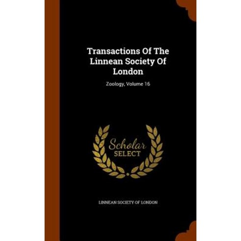 Transactions of the Linnean Society of London: Zoology Volume 16 Hardcover, Arkose Press