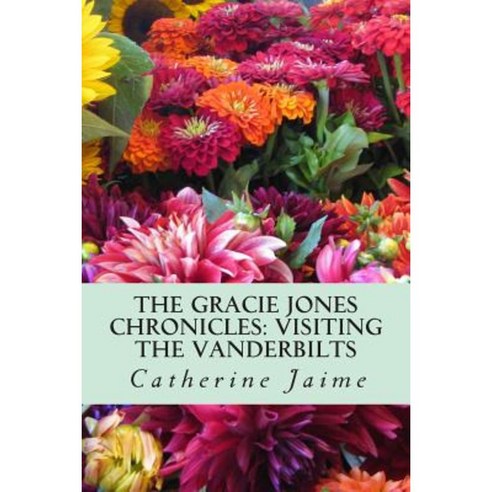 The Gracie Jones Chronicles: Visiting the Vanderbilts: {Large Print Edition} Paperback, Createspace Independent Publishing Platform