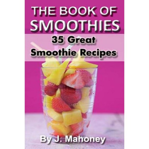 The Book of Smoothies Paperback, Createspace Independent Publishing Platform