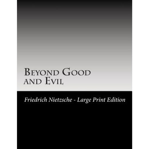 Beyond Good and Evil: Large Print Paperback, Createspace Independent Publishing Platform