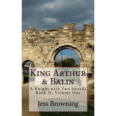 King Arthur & Balin: A Knight with Two Swords Paperback, Createspace Independent Publishing Platform