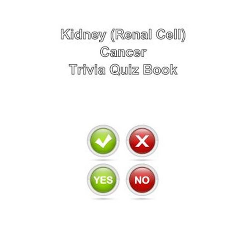 Kidney (Renal Cell) Cancer Trivia Quiz Book Paperback, Createspace Independent Publishing Platform