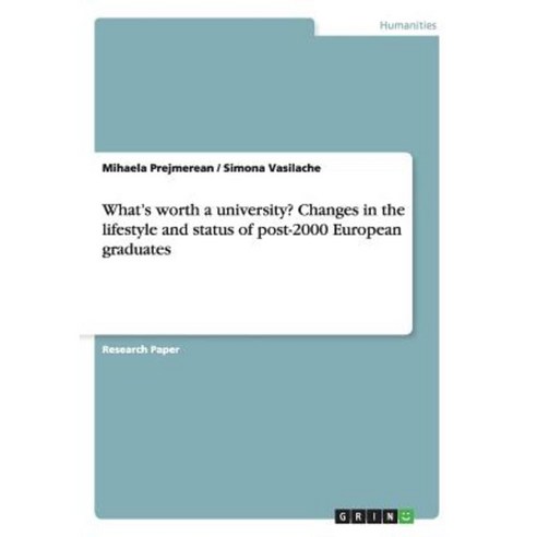What''s Worth a University? Changes in the Lifestyle and Status of Post-2000 European Graduates Paperback, Grin Publishing