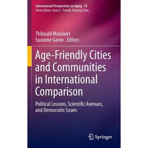 Age-Friendly Cities and Communities in International Comparison: Political Lessons Scientific Avenues and Democratic Issues Hardcover, Springer