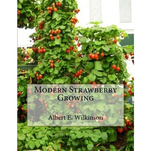 Modern Strawberry Growing Paperback, Createspace Independent Publishing Platform