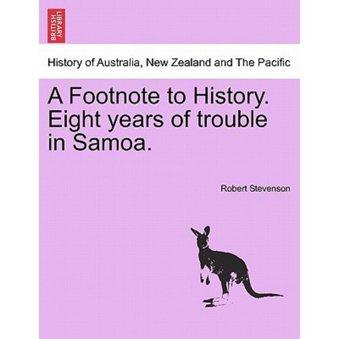 A Footnote to History. Eight Years of Trouble in Samoa. Paperback, British Library, Historical Print Editions