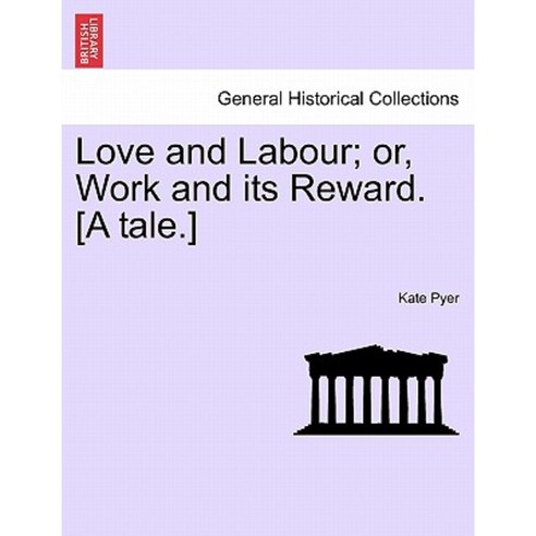 Love and Labour; Or Work and Its Reward. [A Tale.] Paperback, British Library, Historical Print Editions