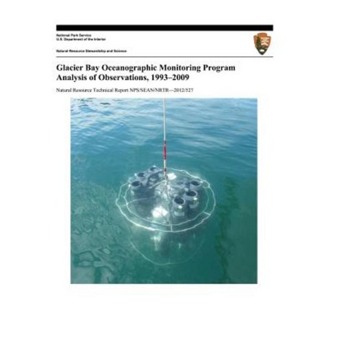 Glacier Bay Oceanographic Monitoring Program Analysis of Observations 1993-2009 Paperback, Createspace Independent Publishing Platform