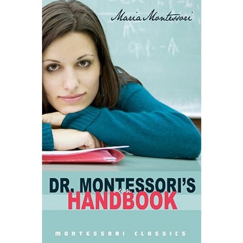 Dr. Montessori''s Own Handbook: (Montessori Classics Edition) Paperback, Createspace Independent Publishing Platform