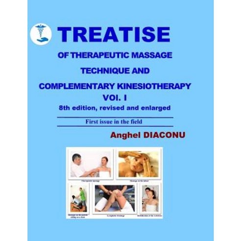 Treatise of Therapeutic Massage Technique and Complementary Kinesiotherapy Volume 1 Paperback, Createspace Independent Publishing Platform
