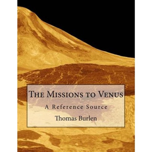 The Missions to Venus: A Reference Source Paperback, Createspace Independent Publishing Platform