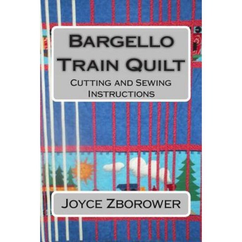 Bargello Train Quilt: Cutting and Sewing Instructions Paperback, Createspace Independent Publishing Platform