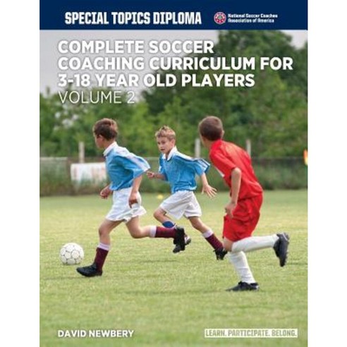 Complete Soccer Coaching Curriculum for 3-18 Year Old Players: Volume 2 Paperback, Createspace Independent Publishing Platform