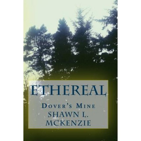 Ethereal: Dover''s Mine Paperback, Createspace Independent Publishing Platform