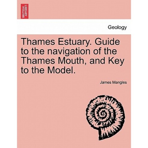Thames Estuary. Guide to the Navigation of the Thames Mouth and Key to the Model. Paperback, British Library, Historical Print Editions