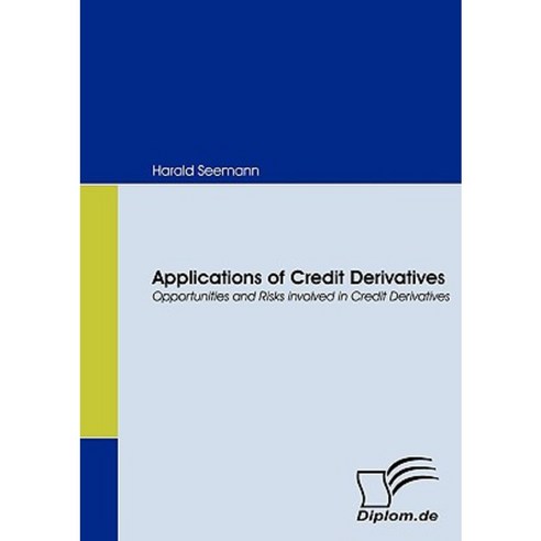 Applications of Credit Derivatives. Opportunities and Risks Involved in Credit Derivatives Paperback, Bod