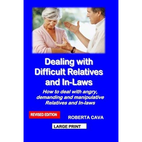 Dealing with Difficult Relatives and In-Laws: How to Deal with Angry Demanding and Manipulative Relatives and In-Laws Paperback, Cava Consulting