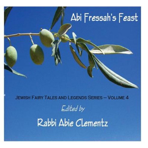 ABI Fressah''s Feast: Jewish Fairy Tales and Legends Series - Volume 4 Paperback, Createspace Independent Publishing Platform