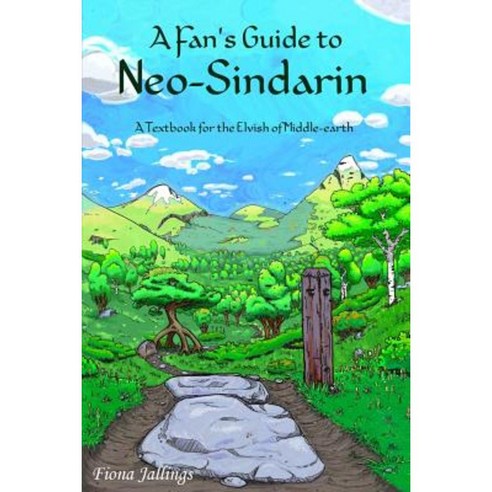 A Fan''s Guide to Neo-Sindarin: A Textbook for the Elvish of Middle-Earth Paperback, Createspace Independent Publishing Platform