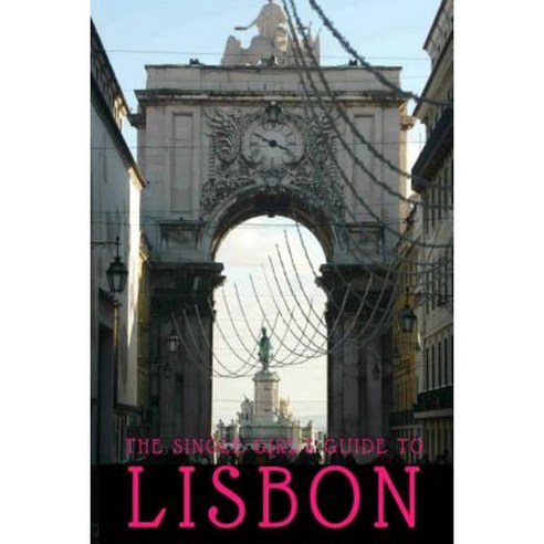 The Single Girl''s Guide to Lisbon Paperback, Createspace Independent Publishing Platform