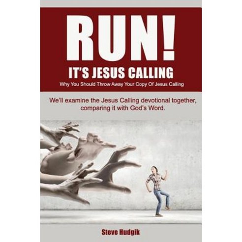 Run! It''s Jesus Calling: Why You Should Throw Away Your Copy of Jesus Calling Paperback, Createspace Independent Publishing Platform