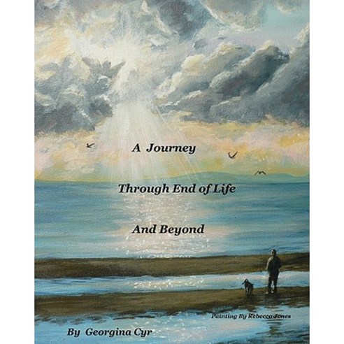 A Journey Through End of Life and Beyond Paperback, Createspace Independent Publishing Platform