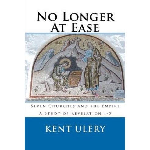 No Longer at Ease: Seven Churches and the Empire (a Study of Revelation 1-3) Paperback, Createspace Independent Publishing Platform