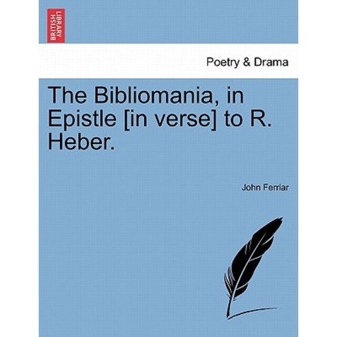 The Bibliomania in Epistle [In Verse] to R. Heber. Paperback, British Library, Historical Print Editions