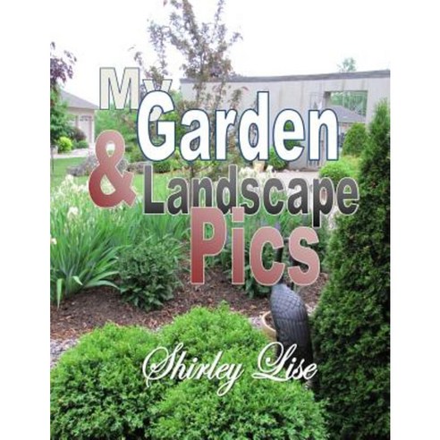My Garden & Landscape Pics Paperback, Createspace Independent Publishing Platform