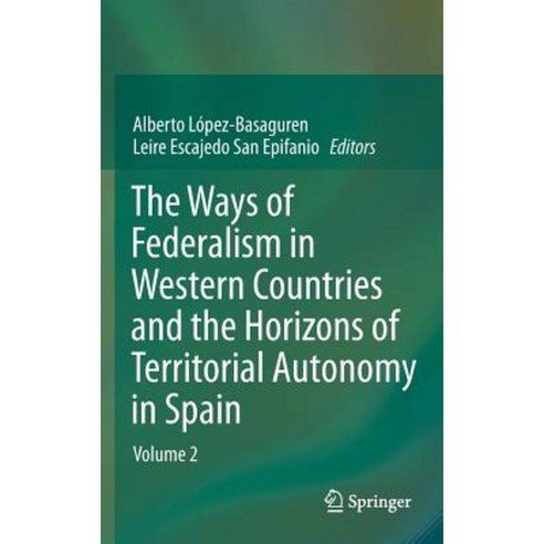 The Ways of Federalism in Western Countries and the Horizons of Territorial Autonomy in Spain: Volume 2 Hardcover, Springer