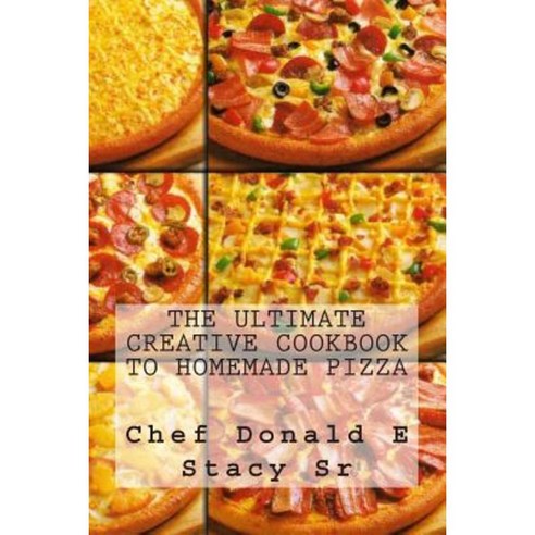 The Ultimate Creative Cookbook to Homemade Pizza Paperback, Createspace Independent Publishing Platform