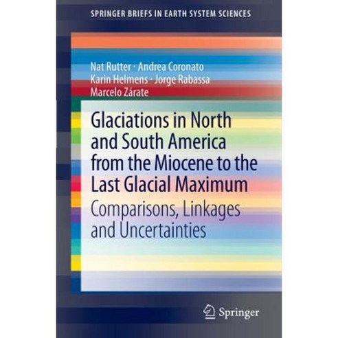 Glaciations in North and South America from the Miocene to the Last Glacial Maximum: Comparisons Linkages and Uncertainties Paperback, Springer
