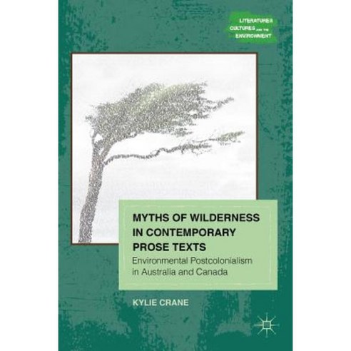 Myths of Wilderness in Contemporary Narratives: Environmental Postcolonialism in Australia and Canada Hardcover, Palgrave MacMillan