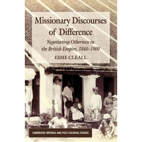 Missionary Discourses of Difference: Negotiating Otherness in the British Empire 1840-1900 Hardcover, Palgrave MacMillan